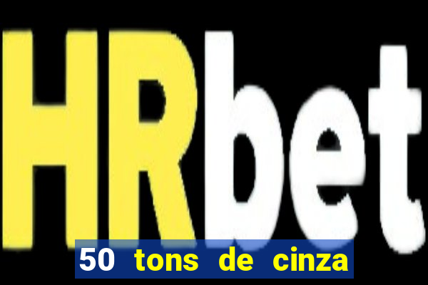 50 tons de cinza completo dublado